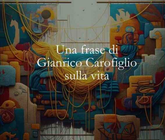 Una frase di Gianrico Carofiglio sull'imprevedibilità della vita