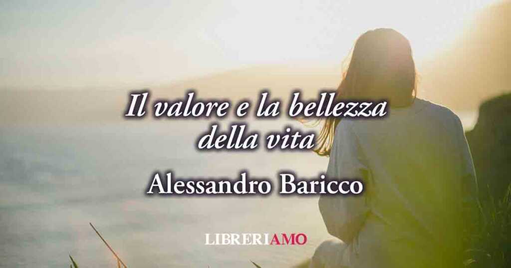 Una frase di Alessandro Baricco sul valore e la bellezza della vita