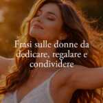 8 marzo: 50 frasi sulle donne più belle sulla forza, il coraggio e la libertà