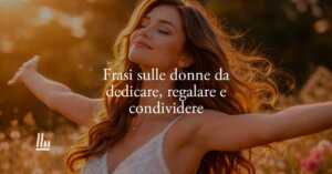 8 marzo: 50 frasi sulle donne più belle sulla forza, il coraggio e la libertà