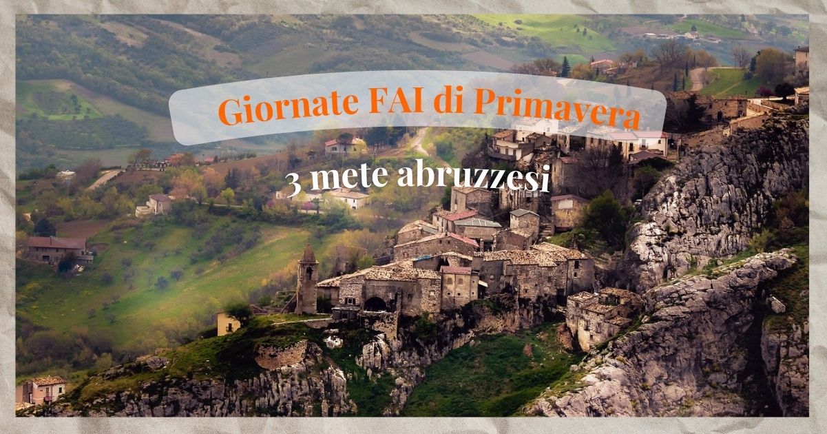 Giornate FAI di Primavera 2025, 3 mete straordinarie da scoprire in Abruzzo 8 Giornate FAI di Primavera, 3 mete con apertura straordinaria in Abruzzo