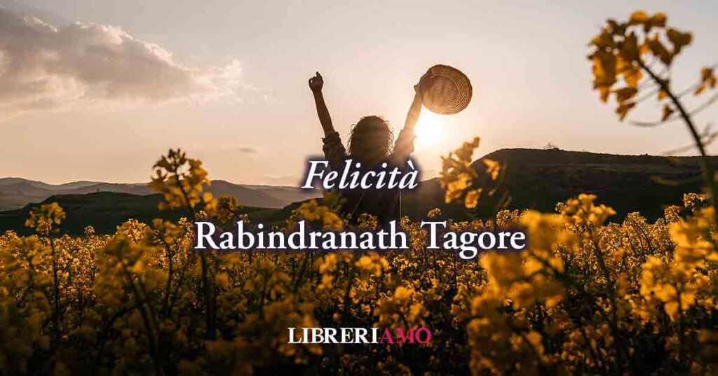 Il giardiniere LXXIV (1913) di Tagore, la felicità non è ricchezza e potere