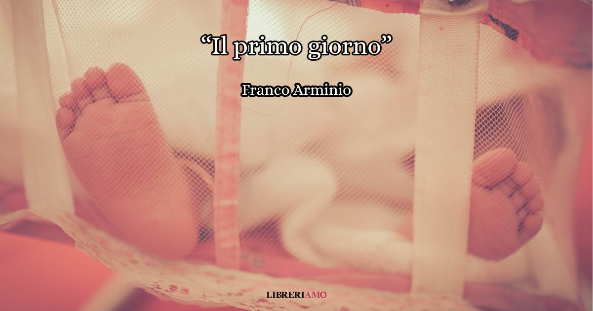 “Il primo giorno” (2020), la poesia in prosa di Franco Arminio sull’intensità della vita