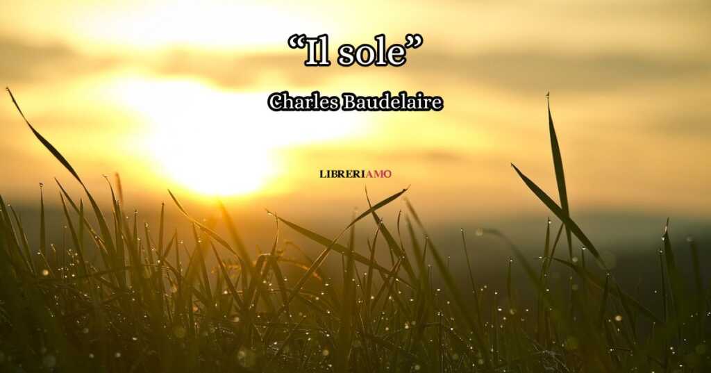 “Il sole” (1857) di Charles Baudelaire, la poesia che celebra il potere terapeutico della luce
