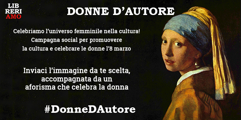 Parte "Donne d’autore", la campagna social per celebrare l'universo femminile attraverso la cultura