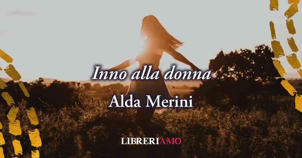 "Inno alla donna" di Alda Merini, sublime poesia che celebra tutte le donne 10 "Inno alla donna" di Alda Merini, sublime poesia che celebra tutte le donne