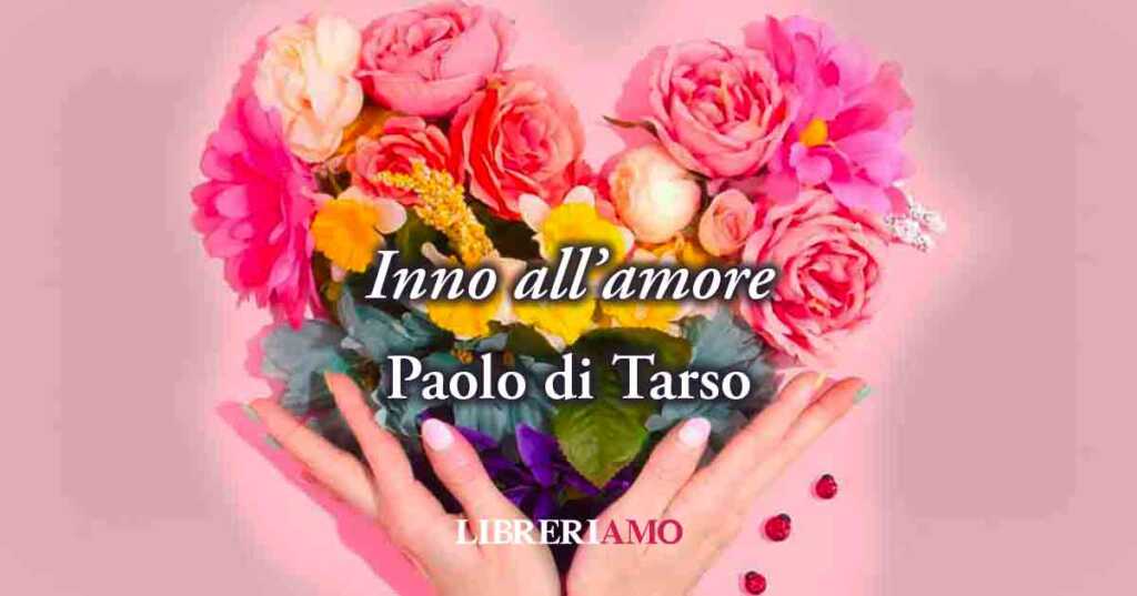 "Inno all'amore" di Paolo di Tarso, l'autentico piacere di amare