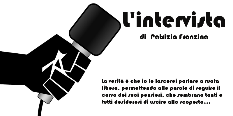 L'intervista - di Patrizia Franzina