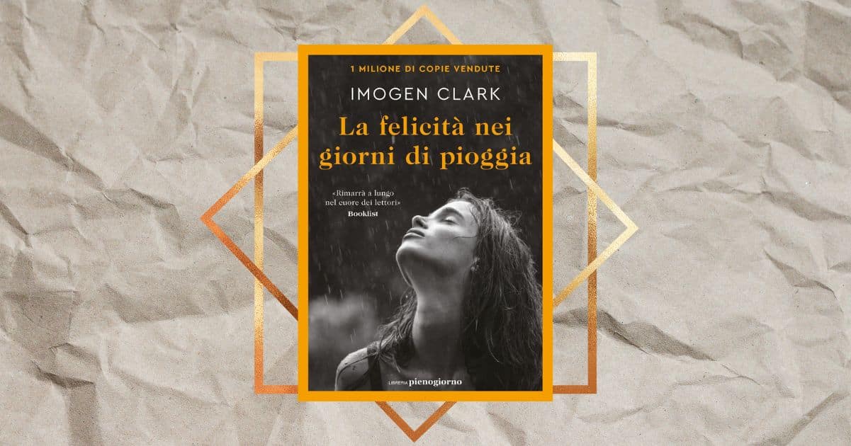“La felicità nei giorni di pioggia”, il toccante nuovo libro di Imogen Clark