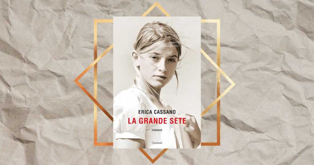 “La grande sete” di Erica Cassano, il romanzo d’esordio di cui tutti parlano