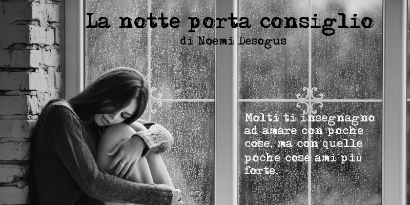 La notte porta consiglio - di Noemi Desogus