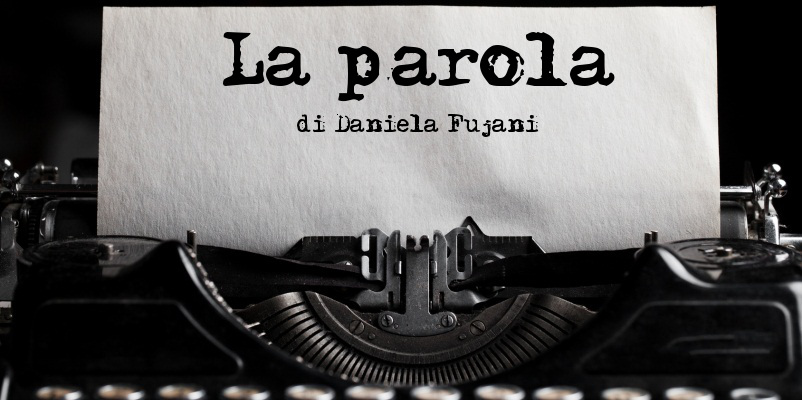 La parola - di Daniela Fujani