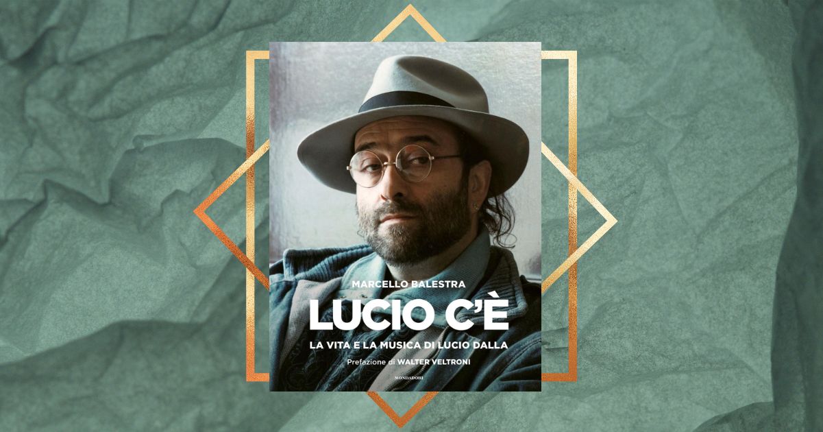 lucio c'è , il libro prezioso di Marcello Balestra per scoprire il genio di Lucio Dalla