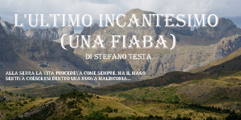 L'ultimo incantesimo (una Fiaba) - di Stefano Testa
