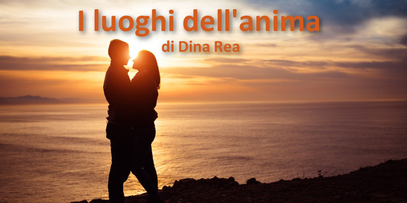 I luoghi dell'anima - di Dina Rea
