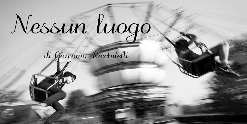 Nessun luogo - di Giacomo Ricchitelli