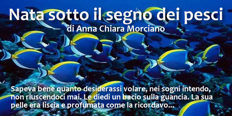 Nata sotto il segno dei pesci - di Anna Chiara Morciano