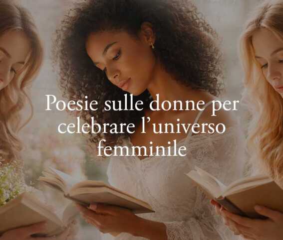 25 poesie sulle donne che celebrano la forza, la libertà e la bellezza dell’universo femminile