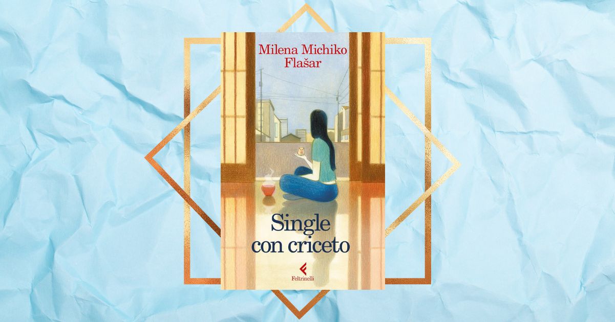 “Single con criceto”, perché tutti dovremmo leggere il nuovo libro di Milena Michiko Flašar 5 “Single con criceto”, perché tutti dovremmo leggere il nuovo libro di Milena Michiko Flašar