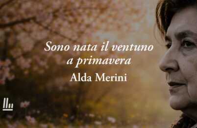 Sono nata il ventuno a primavera di Alda Merini: la poesia che svela fragilità, dolore e rinascita