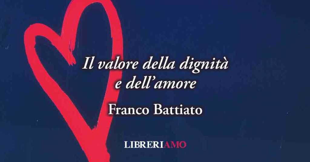I versi di Franco Battiato sul valore della dignità e dell'amore