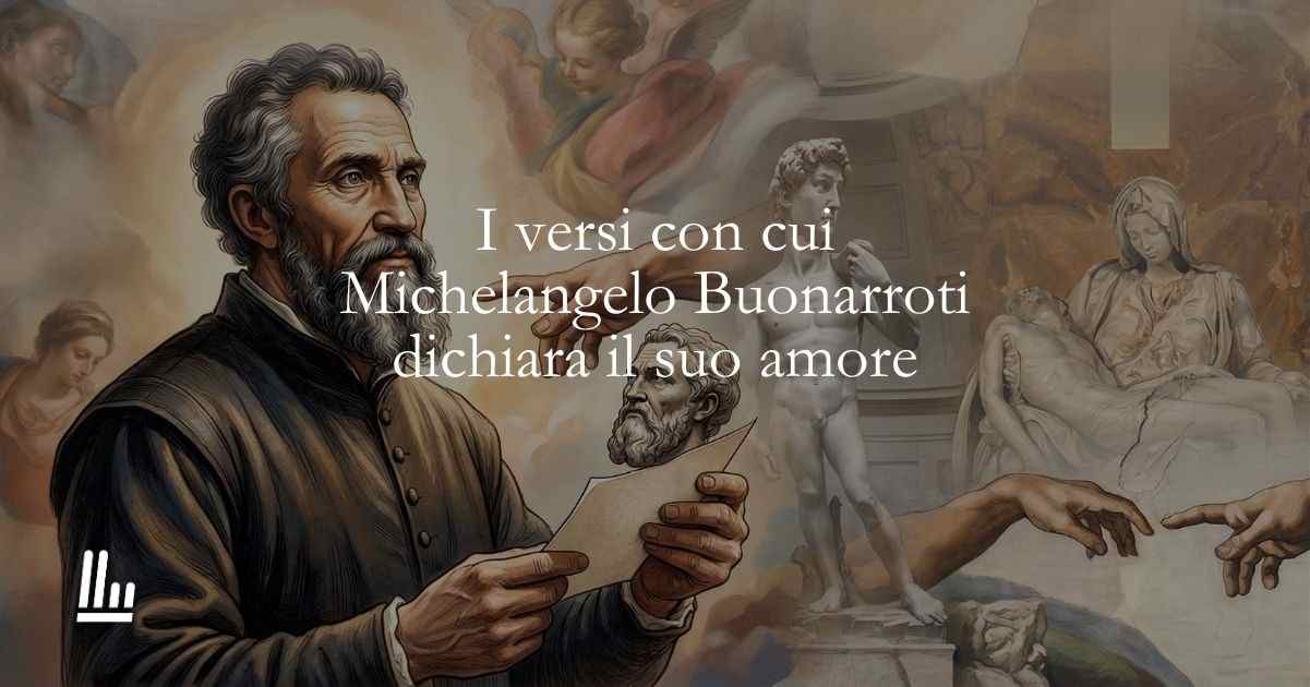 I versi con cui Michelangelo Buonarroti dichiara il suo amore
