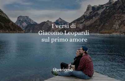 I versi di Giacomo Leopardi sull'emozione del primo amore