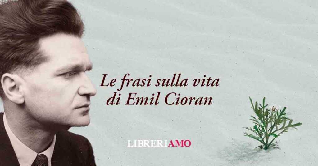 20 frasi di Emil Cioran sul valore della vita e il senso di esistere