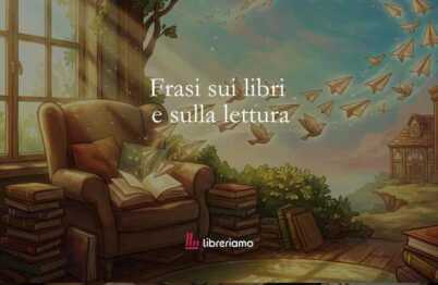 70 frasi sul leggere i libri e sul potente valore della lettura