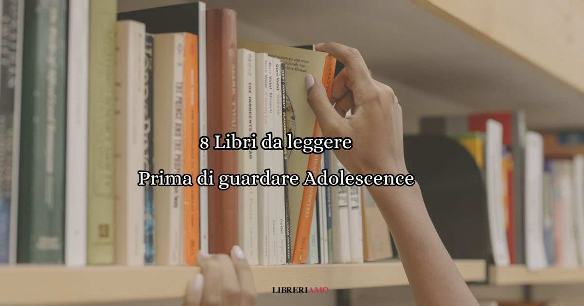 8 libri da leggere prima di guardare Adolescence 1 8 Libri da leggere prima di guardare Adolescence