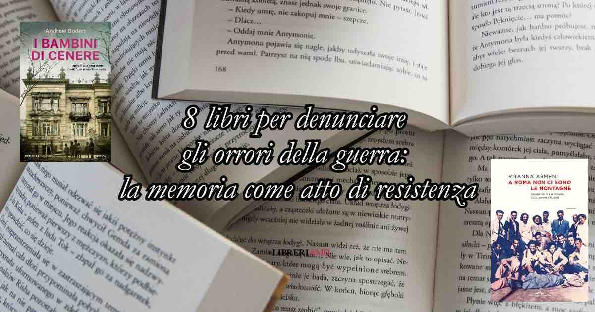 8 libri per denunciare gli orrori della guerra: la memoria come atto di resistenza 1 8 libri per denunciare gli orrori della guerra: la memoria come atto di resistenza