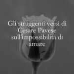 Gli struggenti versi di Cesare Pavese sull'impossibilità di amare