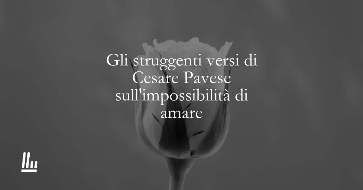 Gli struggenti versi di Cesare Pavese sull'impossibilità di amare