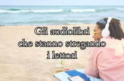 I 10 audiolibri che stanno stregando i lettori