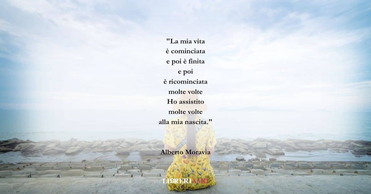 I versi di Alberto Moravia su tutte le nostre rinascite