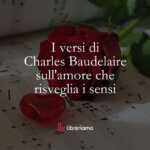 I versi di Charles Baudelaire sull'amore che risveglia i sensi