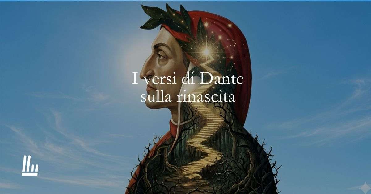 I versi di Dante Alighieri sul nostro percorso di rinascita
