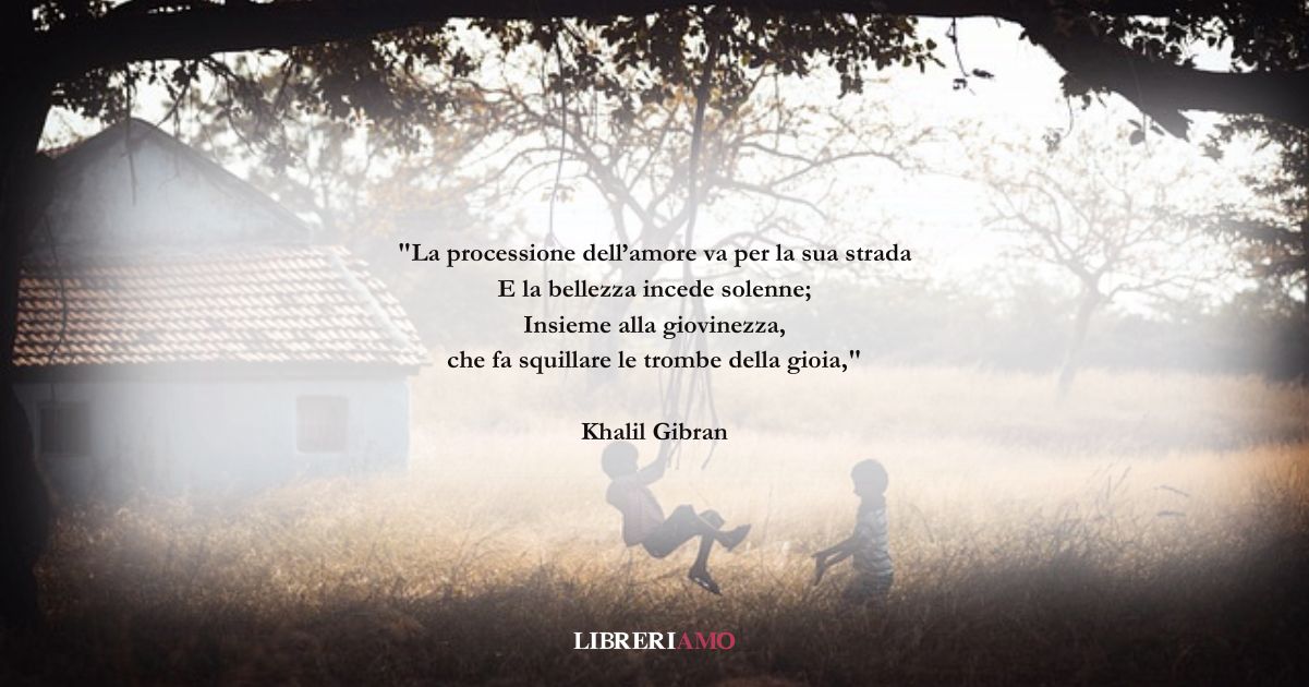 I versi di Khalil Gibran dedicati alla forza dell'amore