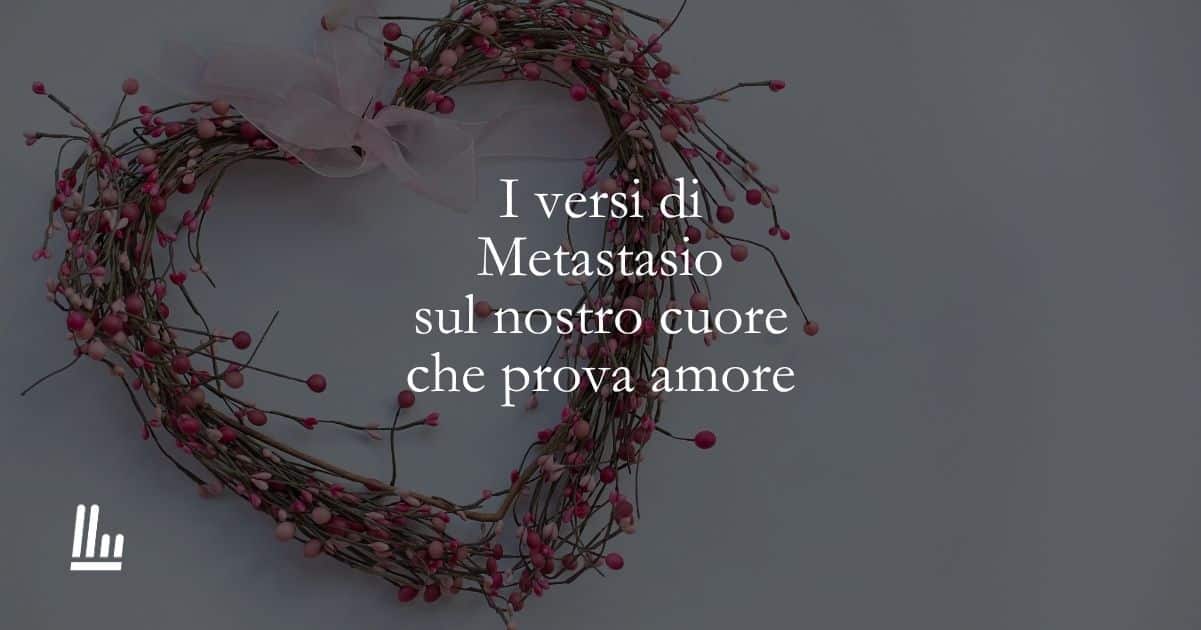 I versi di Metastasio sul nostro cuore che prova amore