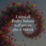 I versi di Pedro Salinas sull'amore che è libertà