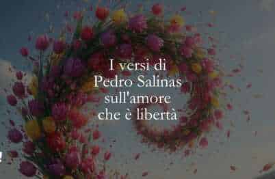 I versi di Pedro Salinas sull'amore che è libertà