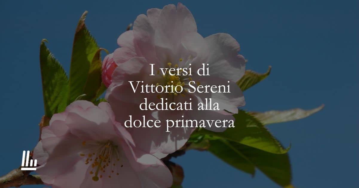 I versi di Vittorio Sereni dedicati alla dolce primavera