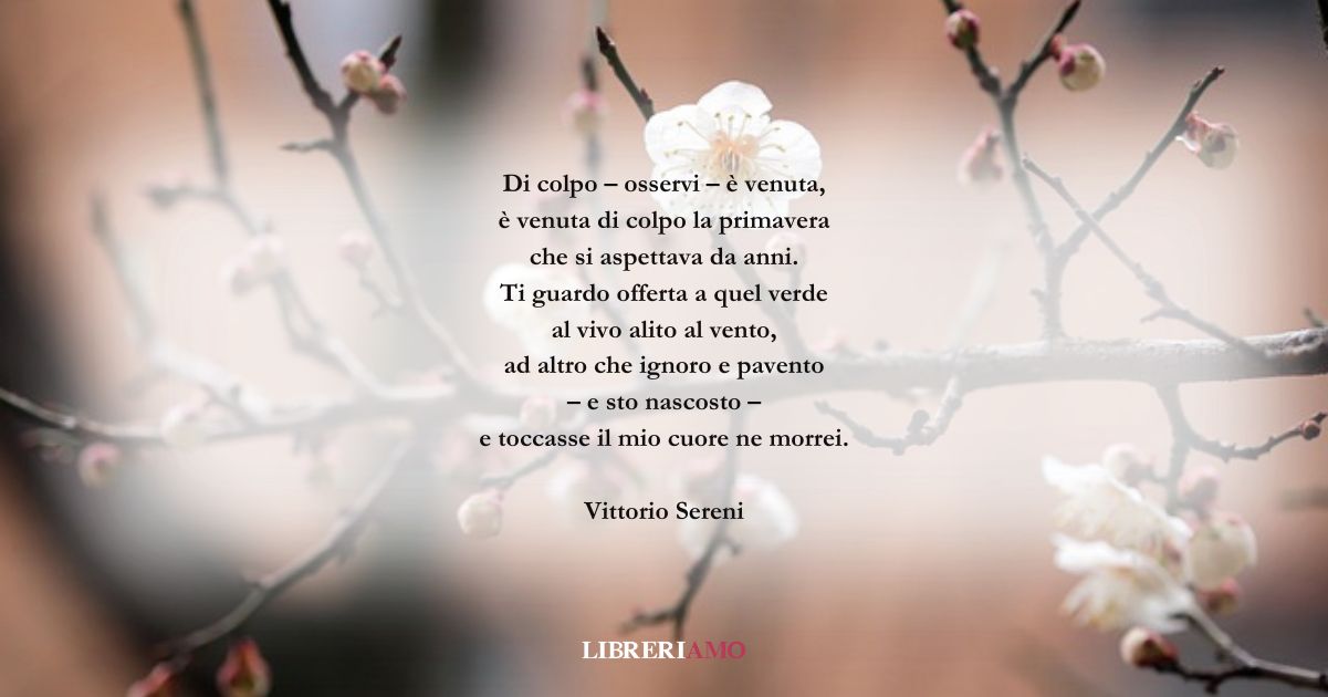 I versi di Vittorio Sereni dedicati alla dolce primavera 10 I versi di Vittorio Sereni dedicati alla dolce primavera
