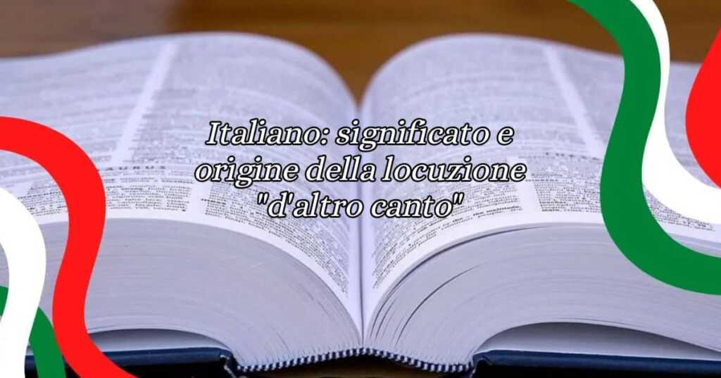 Italiano: significato e origine della locuzione "d'altro canto"