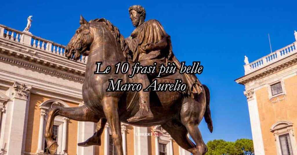 Le 10 frasi più belle di Marco Aurelio che ci insegnano a essere persone migliori