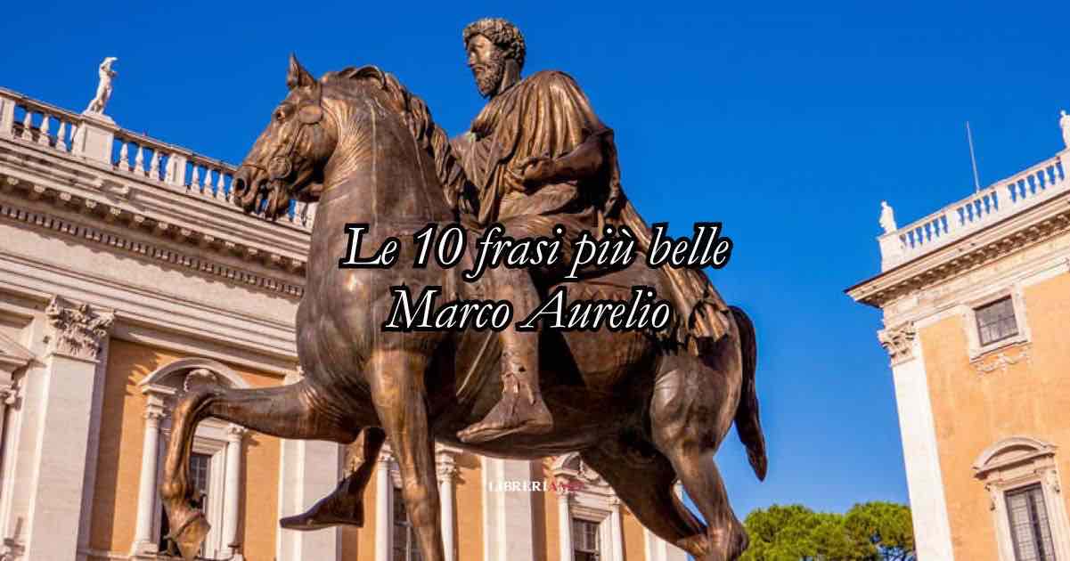 Le 10 frasi più belle di Marco Aurelio che ci insegnano a essere persone migliori