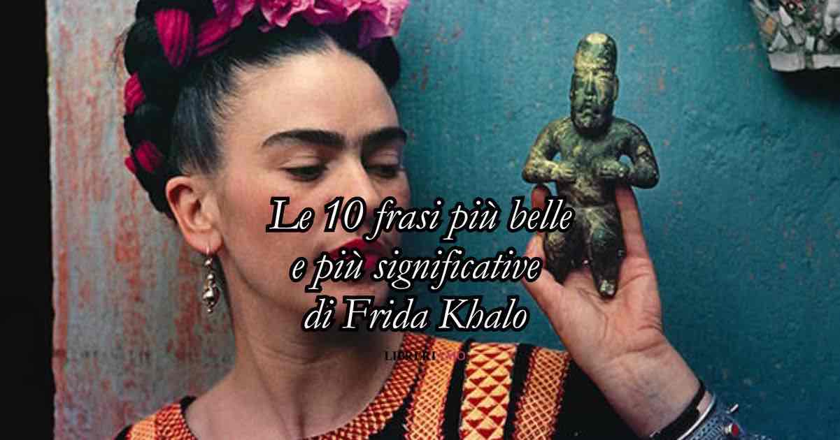 Frida Khalo le 10 frasi più belle e significative