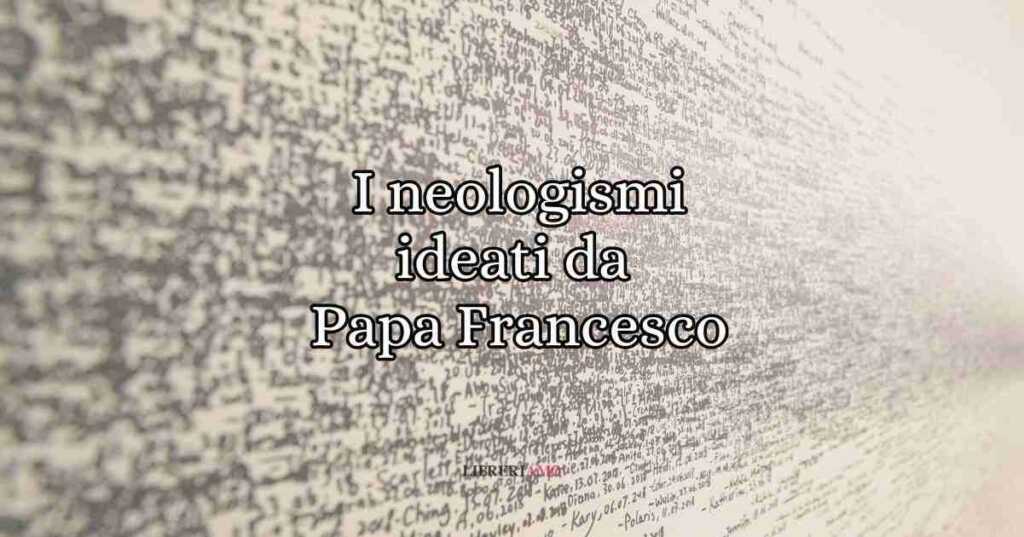 Le 8 nuove parole e i neologismi ideati da Papa Francesco