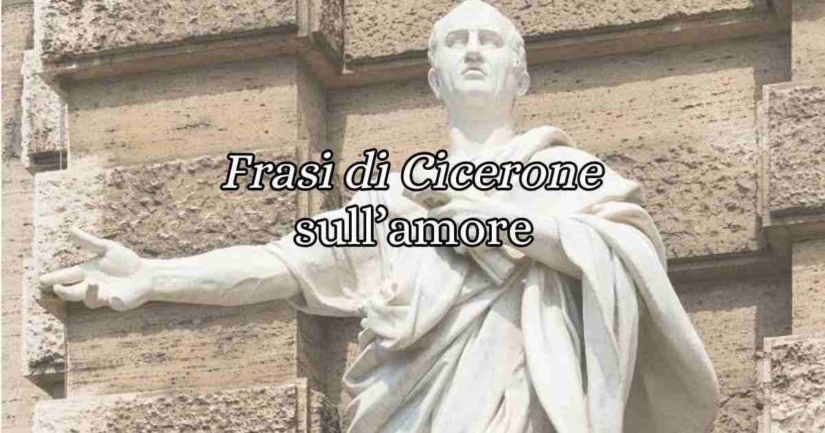 Le frasi di Marco Tullio Cicerone sull'amore e le passioni 5 Le frasi di Marco Tullio Cicerone sull'amore