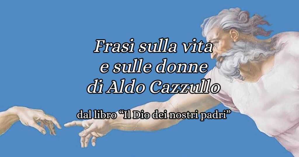 Le più belle frasi di Aldo Cazzullo sulla vita e sulle donne dal libro Il Dio dei nostri Padri